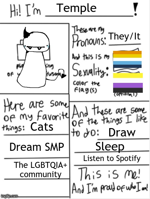 I wanted to update this ;w; | Temple; They/It; Cats; Draw; Dream SMP; Sleep; Listen to Spotify; The LGBTQIA+ community | image tagged in this is me | made w/ Imgflip meme maker