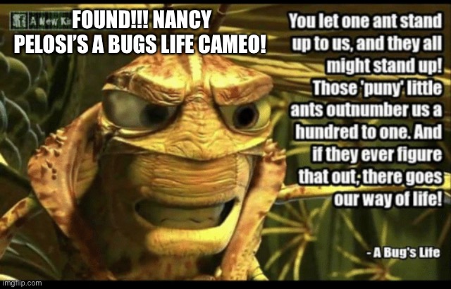 FOUND!!! NANCY PELOSI’S A BUGS LIFE CAMEO! | made w/ Imgflip meme maker