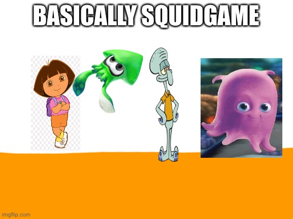 Why are you booing me i’m right | BASICALLY SQUIDGAME | image tagged in memes,funny,squid game,squidward,finding nemo,dora the explorer | made w/ Imgflip meme maker