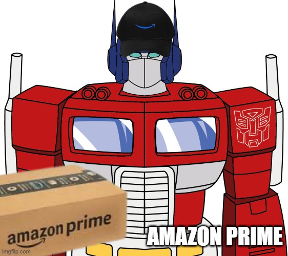 amazon prime | AMAZON PRIME | image tagged in amazon prime,optimus prime,prime,transformers | made w/ Imgflip meme maker