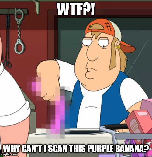 WTF?! WHY CAN'T I SCAN THIS PURPLE BANANA? | image tagged in memes | made w/ Imgflip meme maker