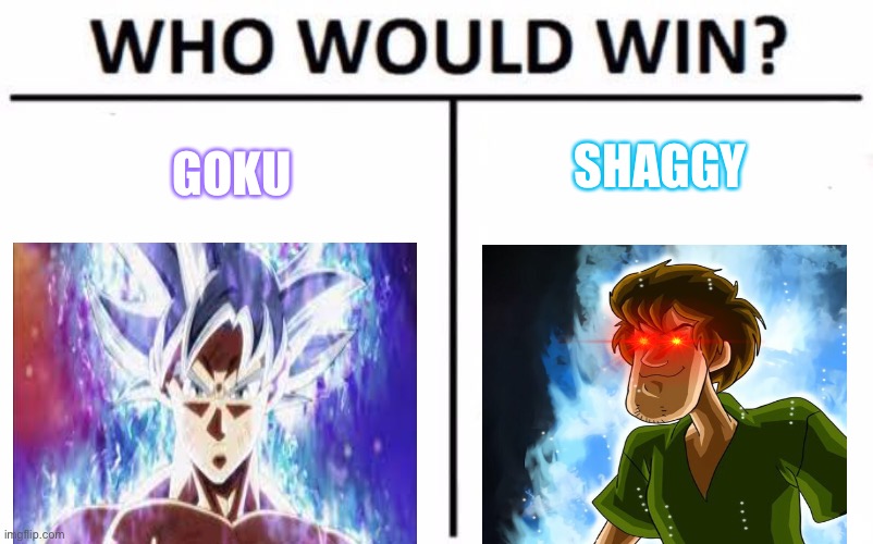 Who Would Win? | SHAGGY; GOKU | image tagged in memes,who would win | made w/ Imgflip meme maker