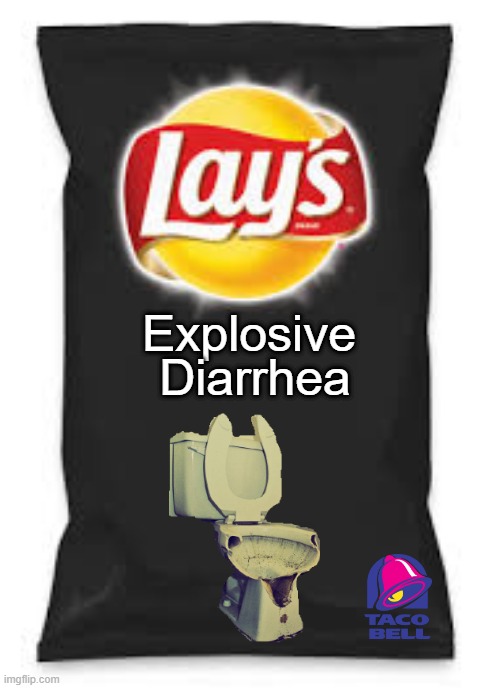 New Flavor of Lays Chips by TacoBell | Diarrhea; Explosive | image tagged in lays do us a flavor blank black | made w/ Imgflip meme maker