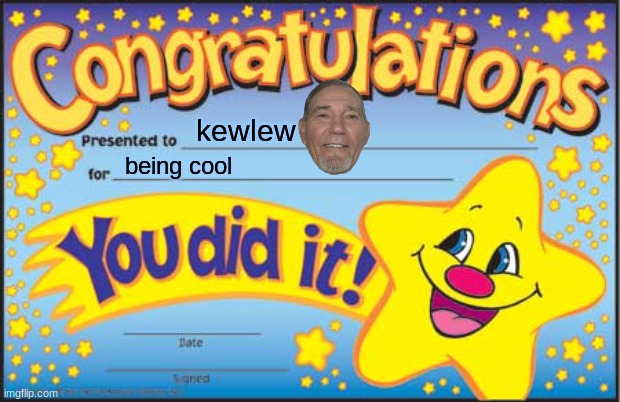 kewlew is cool. | kewlew; being cool | image tagged in memes,happy star congratulations | made w/ Imgflip meme maker