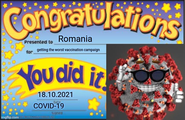 i cri evrytiem | Romania; getting the worst vaccination campaign; 18.10.2021; COVID-19 | image tagged in memes,happy star congratulations,coronavirus,covid-19,romania,sad but true | made w/ Imgflip meme maker