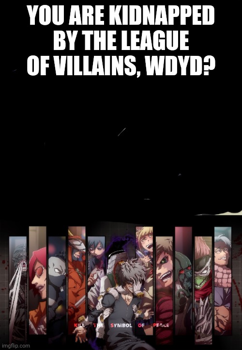 Kidnapped rp | YOU ARE KIDNAPPED BY THE LEAGUE OF VILLAINS, WDYD? | image tagged in the is cadets fends off against the league of villains | made w/ Imgflip meme maker