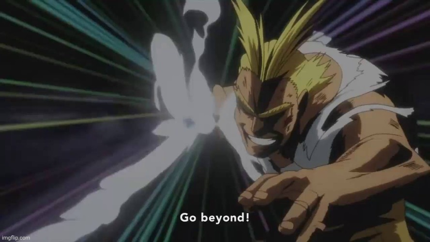 All Might Go beyond! PLUS ULTRA! | image tagged in all might go beyond plus ultra | made w/ Imgflip meme maker