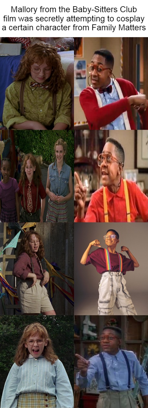 Did She Do That? | Mallory from the Baby-Sitters Club film was secretly attempting to cosplay a certain character from Family Matters | image tagged in meme,memes,steve urkel,the baby-sitters club,cosplay,mallory | made w/ Imgflip meme maker