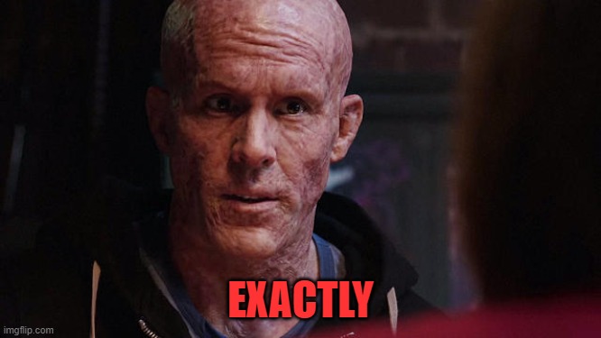 Deadpool Exactly | EXACTLY | image tagged in deadpool exactly | made w/ Imgflip meme maker