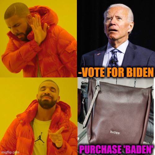 -Bag for election. | -VOTE FOR BIDEN; PURCHASE 'BADEN' | image tagged in memes,drake hotline bling,presidential alert,joe biden 2020,bag,best buy | made w/ Imgflip meme maker