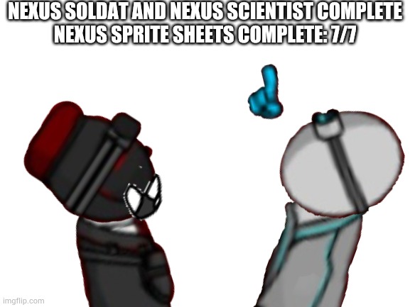 Finally I can rest! (MERC sprite sheets: Hello!) AAAAAAAAAA- | NEXUS SOLDAT AND NEXUS SCIENTIST COMPLETE
NEXUS SPRITE SHEETS COMPLETE: 7/7 | image tagged in blank white template | made w/ Imgflip meme maker