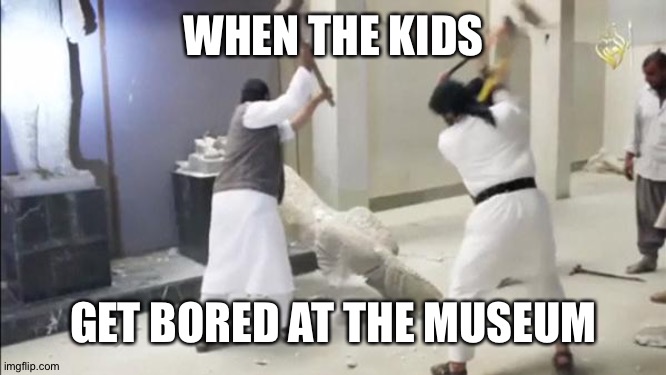 Imagine what could they be thinking. | WHEN THE KIDS; GET BORED AT THE MUSEUM | image tagged in museum,memes,boredom | made w/ Imgflip meme maker