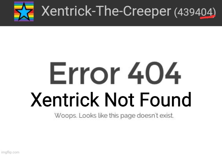 404 Xentrick Not Found | Xentrick Not Found | image tagged in error 404,404,not found,oh wow are you actually reading these tags,stop reading the tags,screw you | made w/ Imgflip meme maker