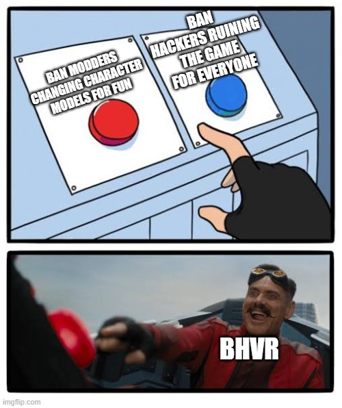 red and blue button |  BAN HACKERS RUINING THE GAME FOR EVERYONE; BAN MODDERS CHANGING CHARACTER MODELS FOR FUN; BHVR | image tagged in red and blue button,dead by daylight | made w/ Imgflip meme maker