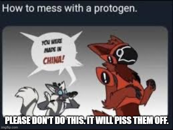 Don't, Just Don't | PLEASE DON'T DO THIS. IT WILL PISS THEM OFF. | image tagged in furry | made w/ Imgflip meme maker