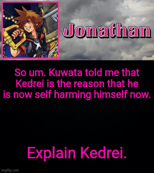 So um. Kuwata told me that Kedrei is the reason that he is now self harming himself now. Explain Kedrei. | image tagged in jonathan dream drop distance | made w/ Imgflip meme maker