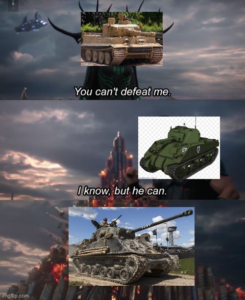 You can't defeat me | image tagged in you can't defeat me,tankmemes | made w/ Imgflip meme maker