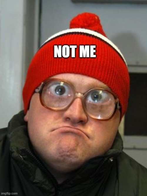 blind duh | NOT ME | image tagged in blind duh | made w/ Imgflip meme maker