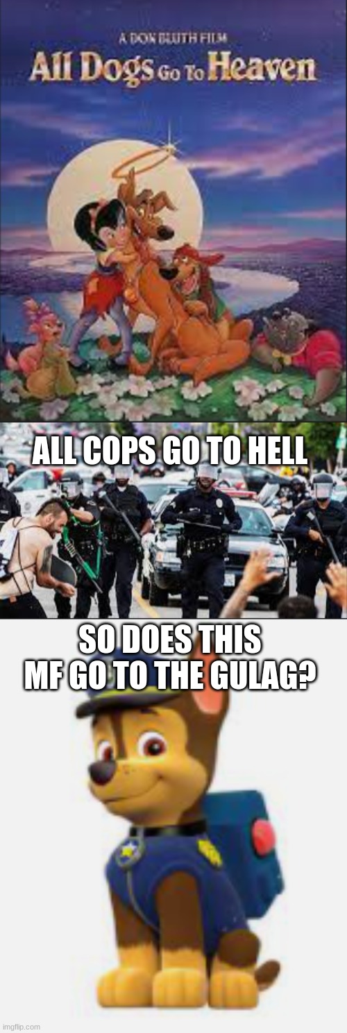 ALL COPS GO TO HELL; SO DOES THIS MF GO TO THE GULAG? | made w/ Imgflip meme maker