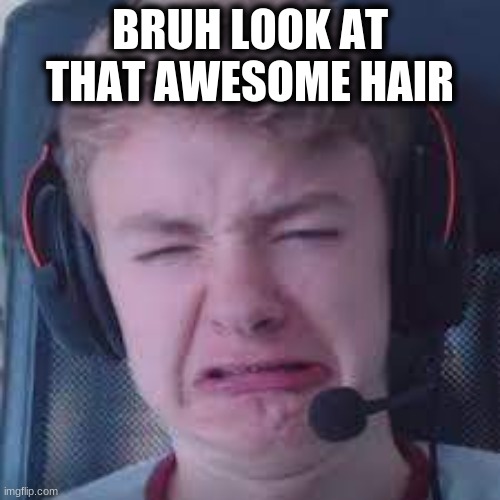 Tommyinnit meme | BRUH LOOK AT THAT AWESOME HAIR | image tagged in tommyinnit meme | made w/ Imgflip meme maker