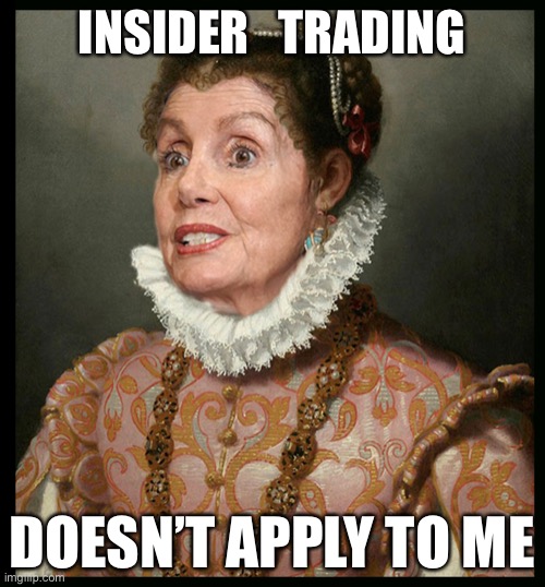 The Pee | INSIDER   TRADING; DOESN’T APPLY TO ME | image tagged in nancy rules america,nancy pelosi,money,funny,happy birthday | made w/ Imgflip meme maker