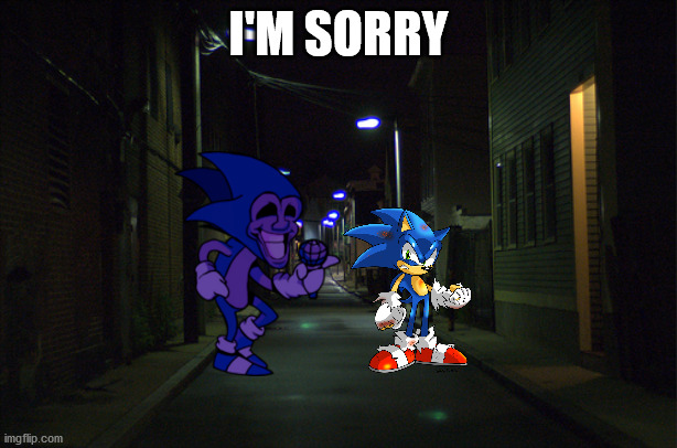 what should he do *i'm sorry plz forgive me* | I'M SORRY | image tagged in dark alleyway | made w/ Imgflip meme maker