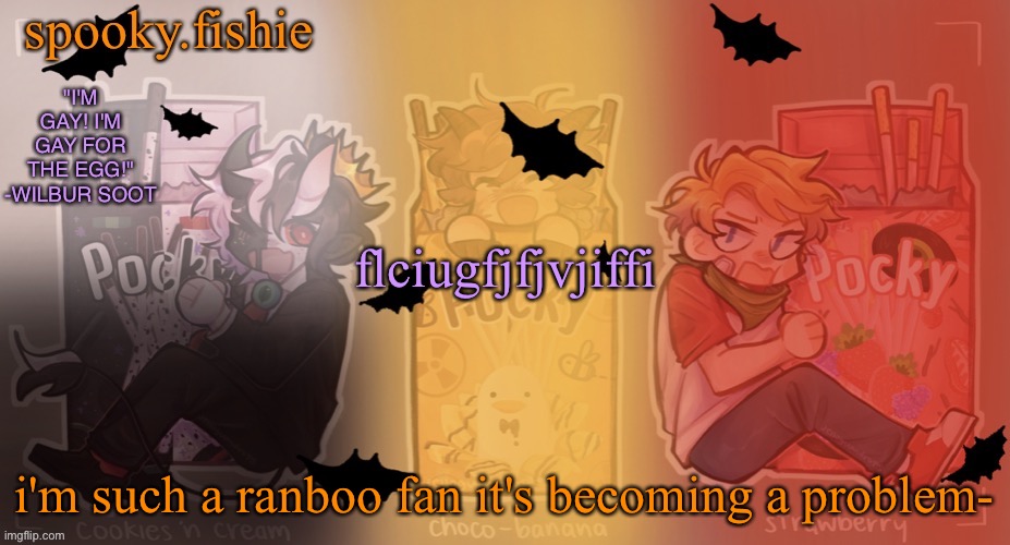 I just said "The Lord and Savior Ranboo is correct" it's becoming a problem | flciugfjfjvjiffi; i'm such a ranboo fan it's becoming a problem- | image tagged in fishie's spooky temp | made w/ Imgflip meme maker