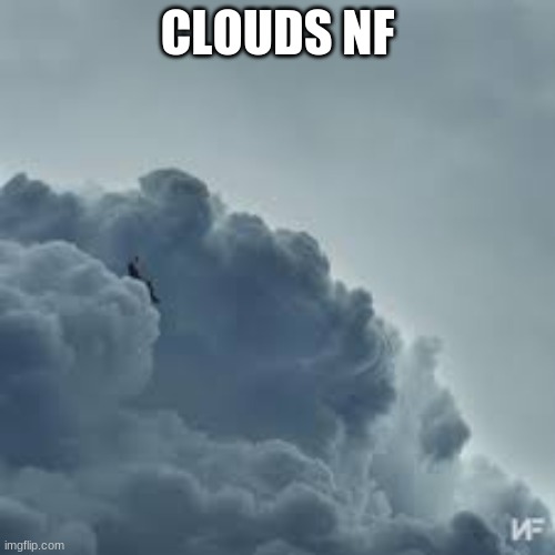 yessir | CLOUDS NF | image tagged in clouds | made w/ Imgflip meme maker