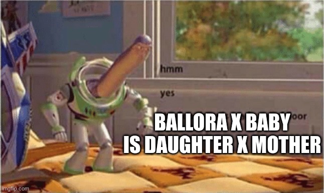 hmm yes the floor here is made out of floor | BALLORA X BABY IS DAUGHTER X MOTHER | image tagged in hmm yes the floor here is made out of floor | made w/ Imgflip meme maker