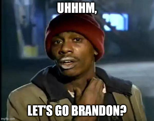 Y'all Got Any More Of That | UHHHM, LET'S GO BRANDON? | image tagged in memes,y'all got any more of that | made w/ Imgflip meme maker