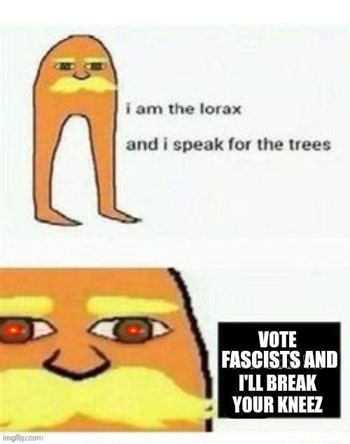 Beez/Kami propaganda I am the lorax | FASCISTS AND | image tagged in beez/kami propaganda i am the lorax | made w/ Imgflip meme maker