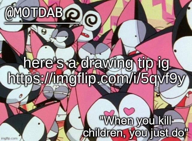 motdab announcement template | here's a drawing tip ig

https://imgflip.com/i/5qvf9y | image tagged in motdab announcement template | made w/ Imgflip meme maker