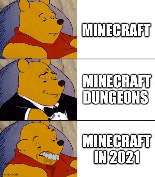 minecraft over the years | MINECRAFT; MINECRAFT DUNGEONS; MINECRAFT IN 2021 | image tagged in best better blurst | made w/ Imgflip meme maker