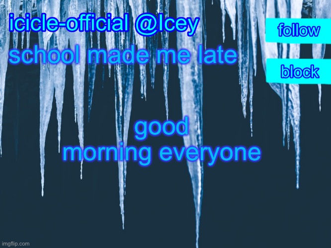 school made me late.. | school made me late; good morning everyone | image tagged in icicle-official s announcement template | made w/ Imgflip meme maker