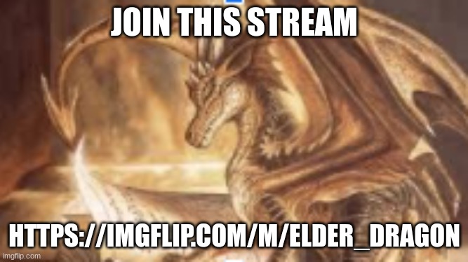 no title needed | JOIN THIS STREAM; HTTPS://IMGFLIP.COM/M/ELDER_DRAGON | image tagged in reading dragon | made w/ Imgflip meme maker