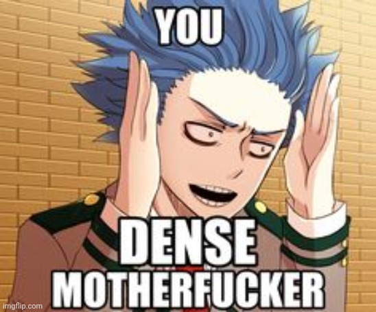 You dense ************ But it's Shinso | image tagged in you dense but it's shinso | made w/ Imgflip meme maker