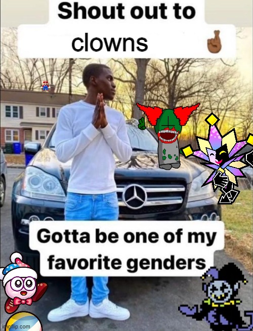 gotta be one of my favorite genders | clowns | image tagged in gotta be one of my favorite genders | made w/ Imgflip meme maker
