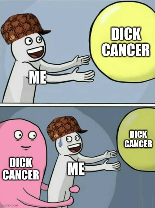 Running Away Balloon Meme | DICK CANCER; ME; DICK CANCER; DICK CANCER; ME | image tagged in memes,running away balloon | made w/ Imgflip meme maker