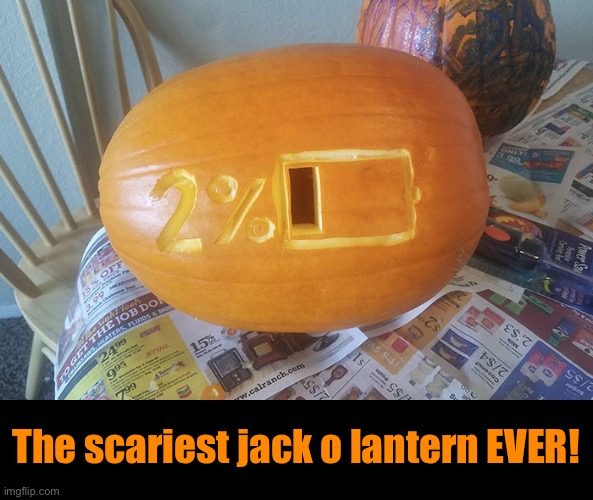 Low Battery! | The scariest jack o lantern EVER! | image tagged in funny memes,halloween | made w/ Imgflip meme maker