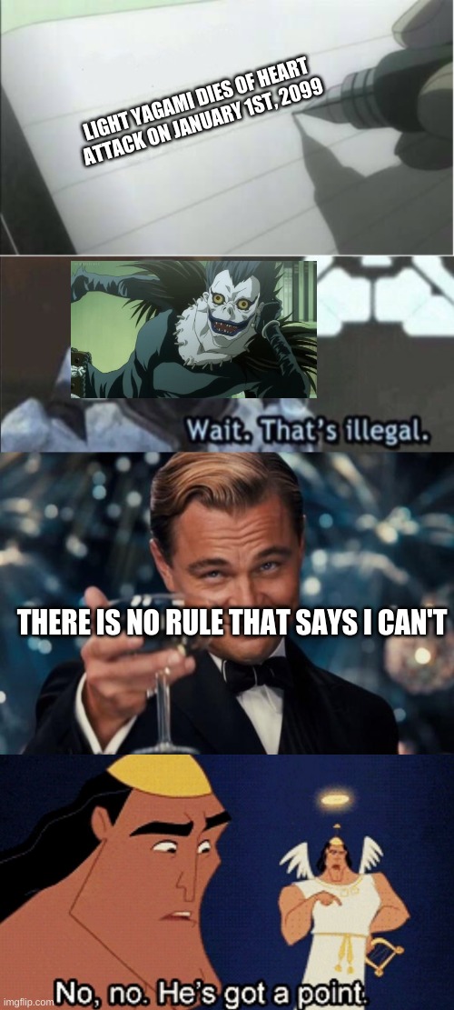 Who says he can't | LIGHT YAGAMI DIES OF HEART ATTACK ON JANUARY 1ST, 2099; THERE IS NO RULE THAT SAYS I CAN'T | image tagged in death note blank,wait that s illegal,memes,leonardo dicaprio cheers,no he has a point,anime meme | made w/ Imgflip meme maker