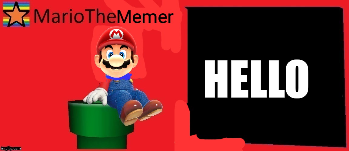 Memer; HELLO | image tagged in mariothememer | made w/ Imgflip meme maker