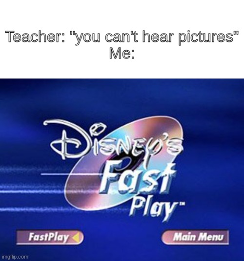 I hear image | Teacher: "you can't hear pictures"
Me: | image tagged in blank white template | made w/ Imgflip meme maker