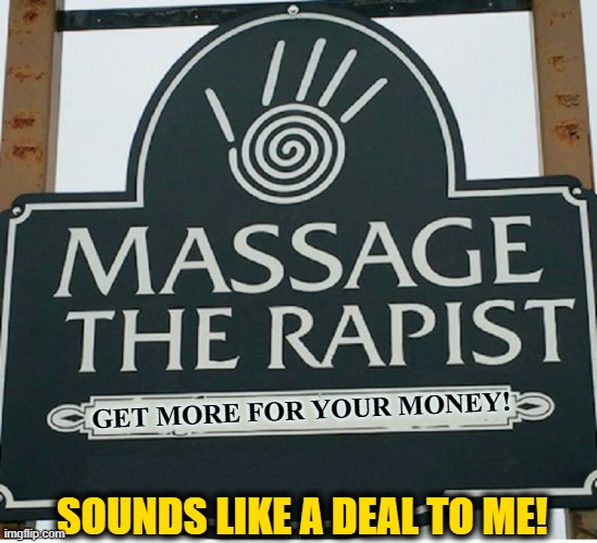 Massage The Rapist What A Great Idea Imgflip 5605