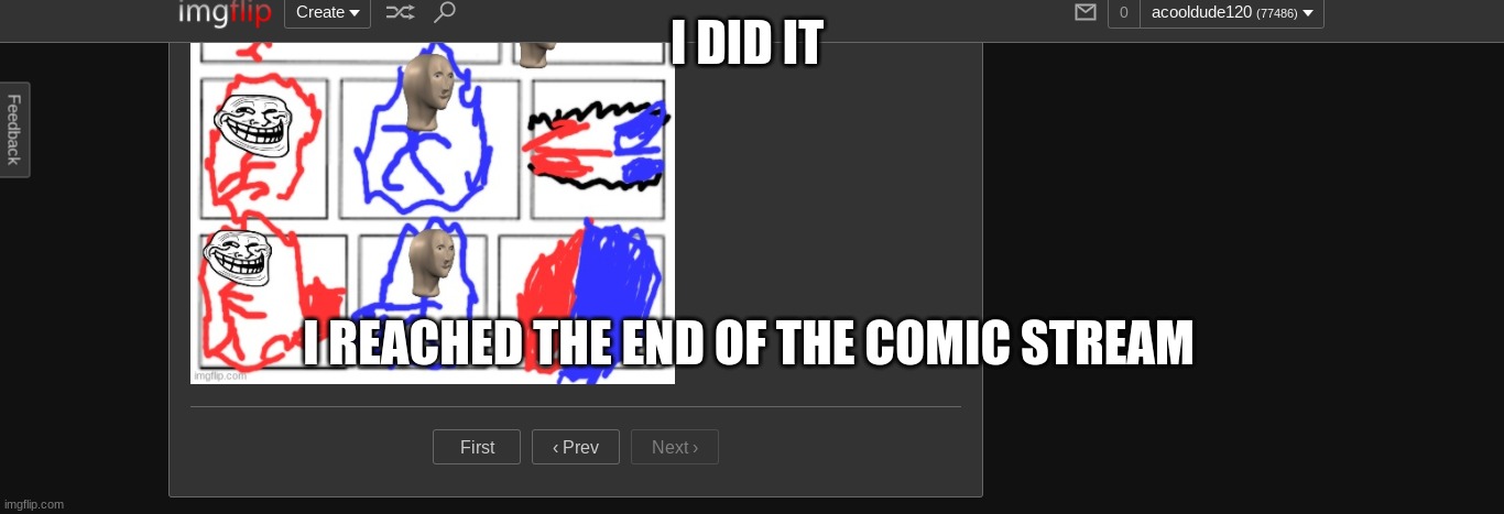 i did it | I DID IT; I REACHED THE END OF THE COMIC STREAM | image tagged in comics/cartoons | made w/ Imgflip meme maker