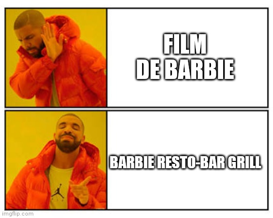 No - Yes | FILM DE BARBIE; BARBIE RESTO-BAR GRILL | image tagged in no - yes | made w/ Imgflip meme maker