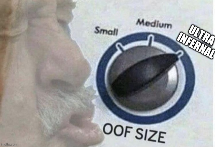 Oof size large | ULTRA INFERNAL | image tagged in oof size large | made w/ Imgflip meme maker