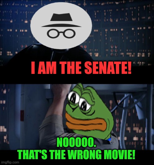 Star Wars No Meme | I AM THE SENATE! NOOOOO.
THAT'S THE WRONG MOVIE! | image tagged in memes,star wars no | made w/ Imgflip meme maker