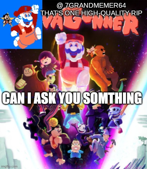 CAN I ASK YOU SOMTHING | made w/ Imgflip meme maker