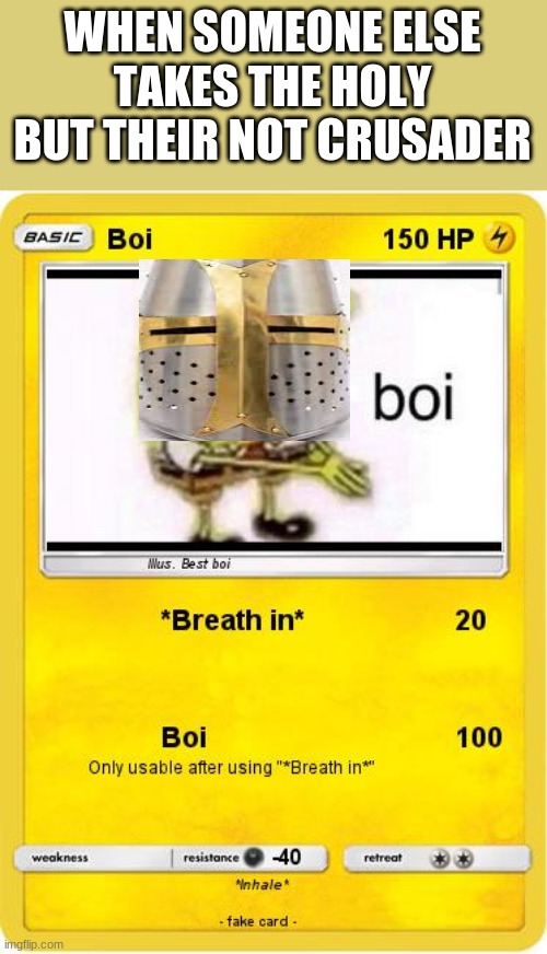 " breathes in " BOI | WHEN SOMEONE ELSE TAKES THE HOLY BUT THEIR NOT CRUSADER | made w/ Imgflip meme maker