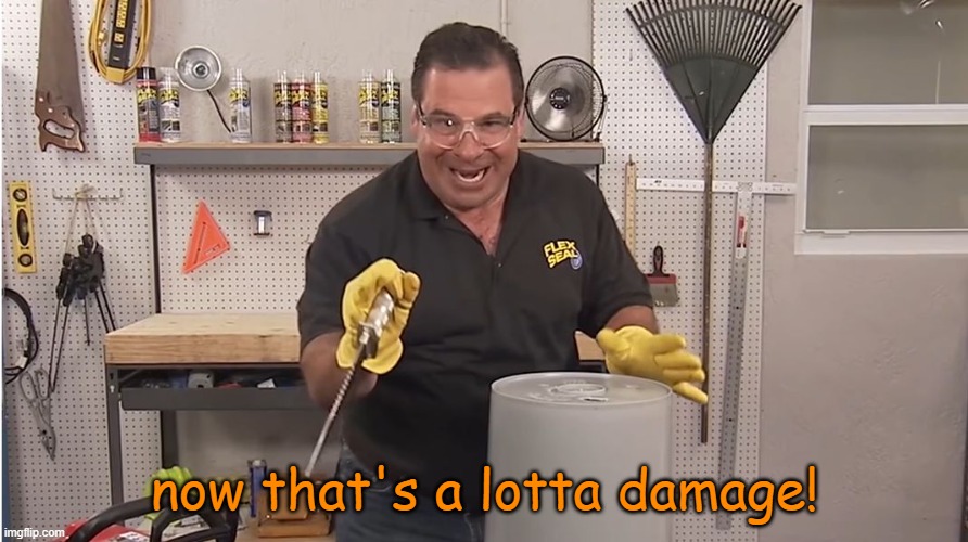 Phil Swift That's A Lotta Damage (Flex Tape/Seal) | now that's a lotta damage! | image tagged in phil swift that's a lotta damage flex tape/seal | made w/ Imgflip meme maker